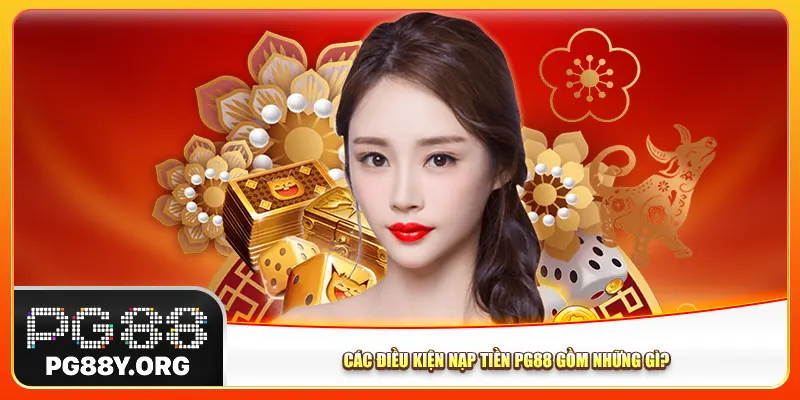 Các điều kiện nạp tiền Pg88 gồm những gì?