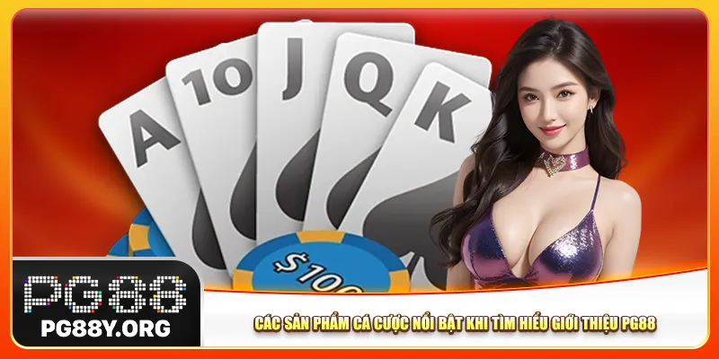 Các sản phẩm cá cược nổi bật khi tìm hiểu giới thiệu Pg88