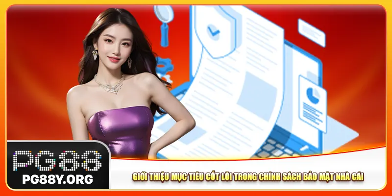 Giới thiệu mục tiêu cốt lõi trong chính sách bảo mật nhà cái