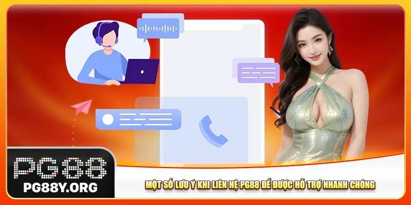 Một số lưu ý khi liên hệ Pg88 để được hỗ trợ nhanh chóng