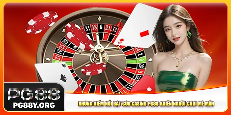 Những điểm nổi bật của casino Pg88 khiến người chơi mê mẩn