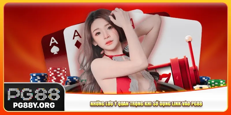 Những lưu ý quan trọng khi sử dụng link vào Pg88