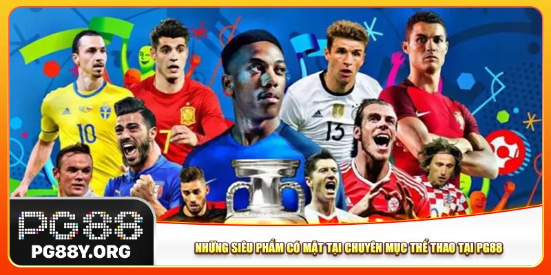 Những siêu phẩm có mặt tại chuyên mục thể thao Pg88