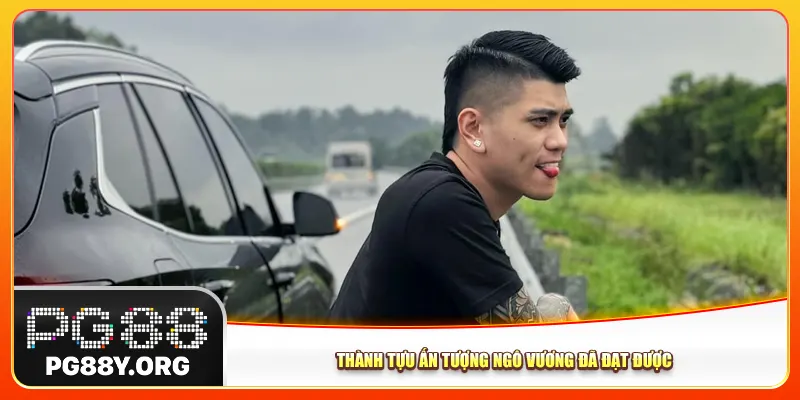 Thành tựu ấn tượng Ngô Vương đã đạt được 